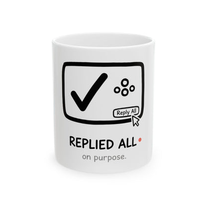 11oz Ceramic Mug, Replied All, Family Gift, Friend Gift