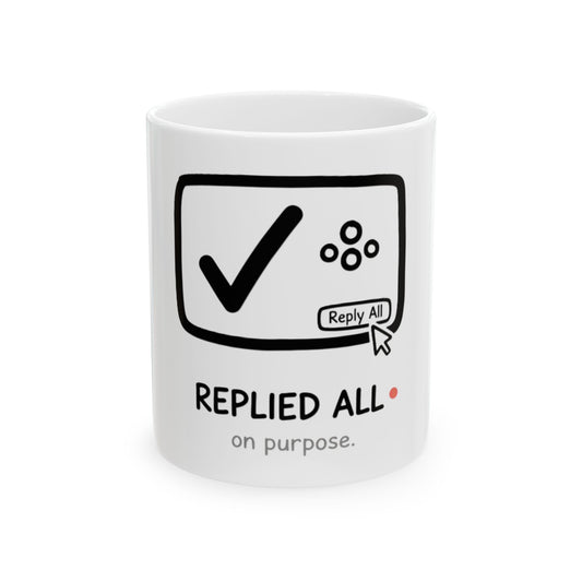 11oz Ceramic Mug, Replied All, Family Gift, Friend Gift