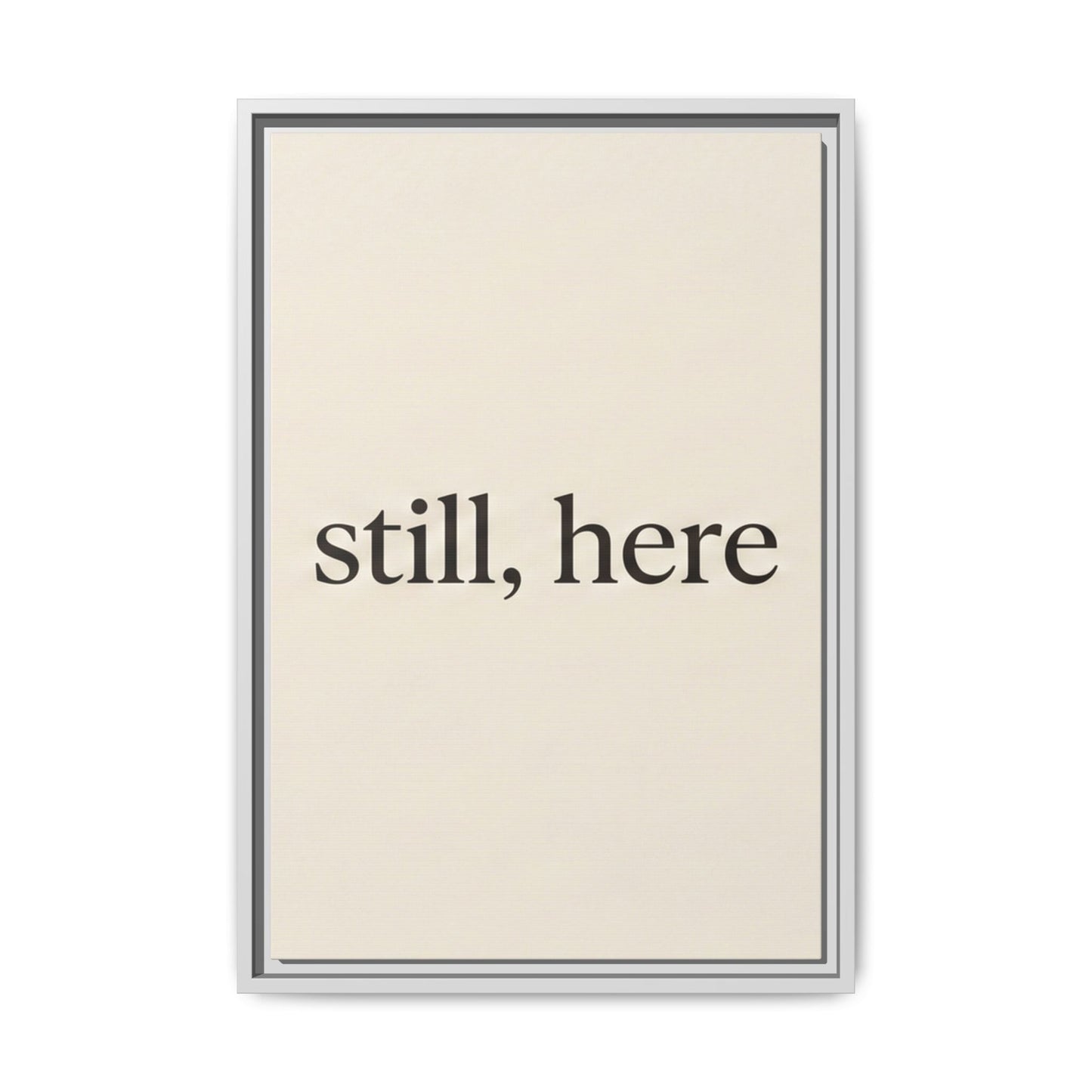 Framed Matte Canvas Wall Art — "still, here" Minimalist Typographic Print