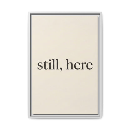 Framed Matte Canvas Wall Art — "still, here" Minimalist Typographic Print