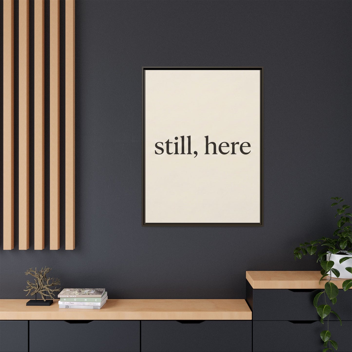 Framed Matte Canvas Wall Art — "still, here" Minimalist Typographic Print