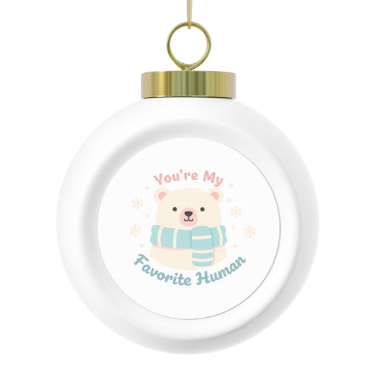Christmas Ball Ornament - You're My Favorite Human