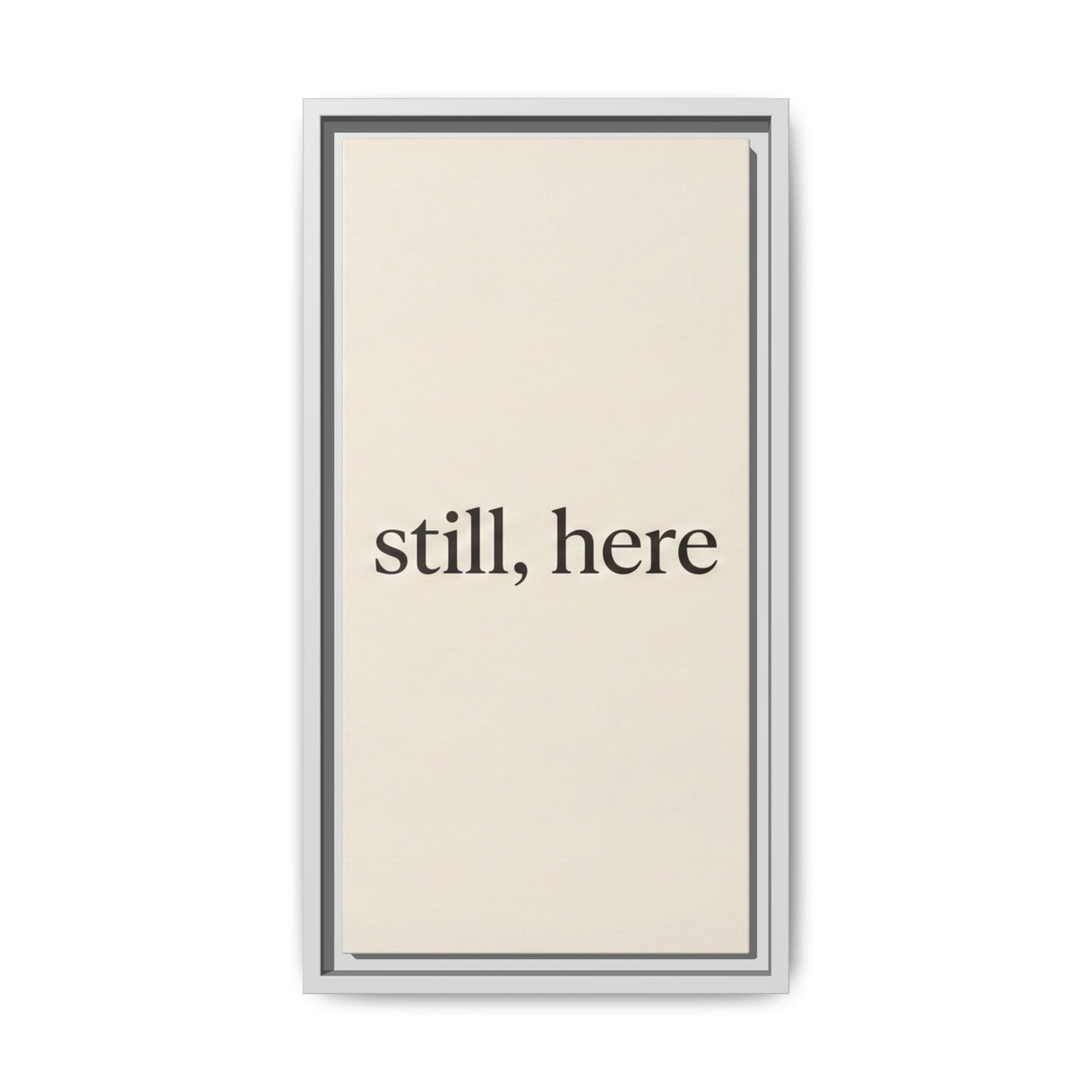 Framed Matte Canvas Wall Art — "still, here" Minimalist Typographic Print