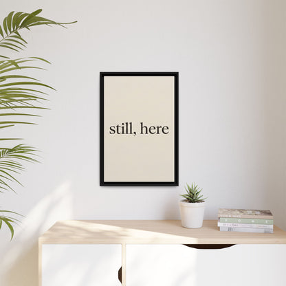Framed Matte Canvas Wall Art — "still, here" Minimalist Typographic Print