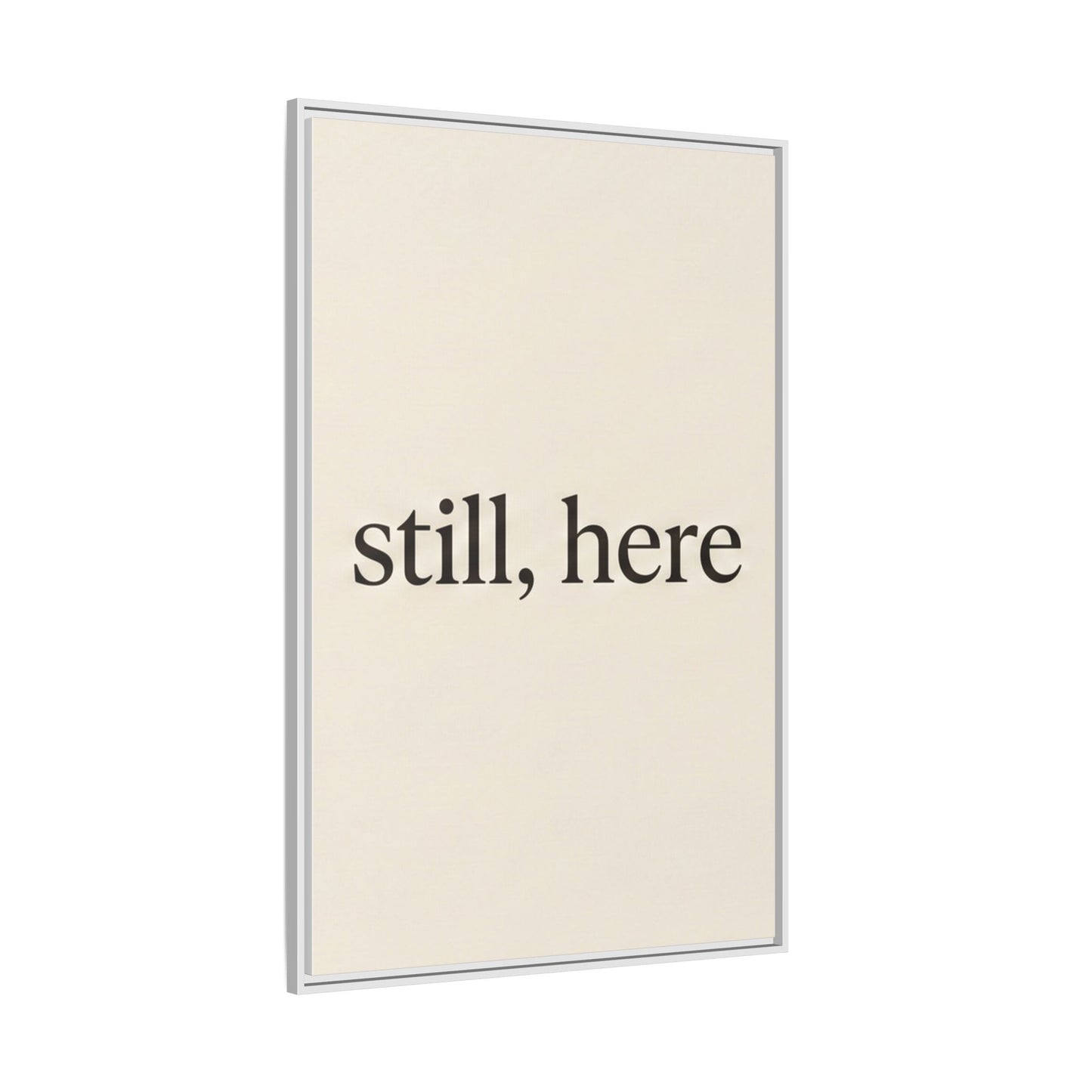 Framed Matte Canvas Wall Art — "still, here" Minimalist Typographic Print