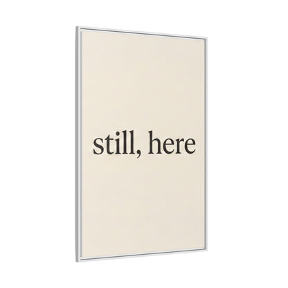 Framed Matte Canvas Wall Art — "still, here" Minimalist Typographic Print