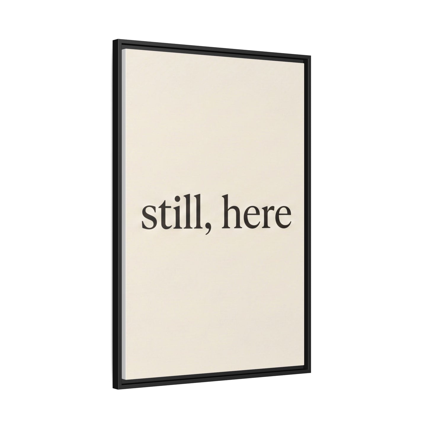 Framed Matte Canvas Wall Art — "still, here" Minimalist Typographic Print