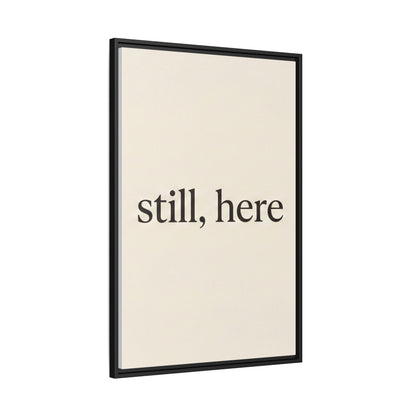 Framed Matte Canvas Wall Art — "still, here" Minimalist Typographic Print