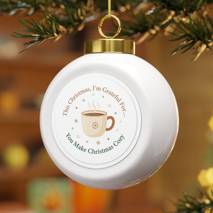 Christmas Ball Ornament - You Make Christmas Cozy