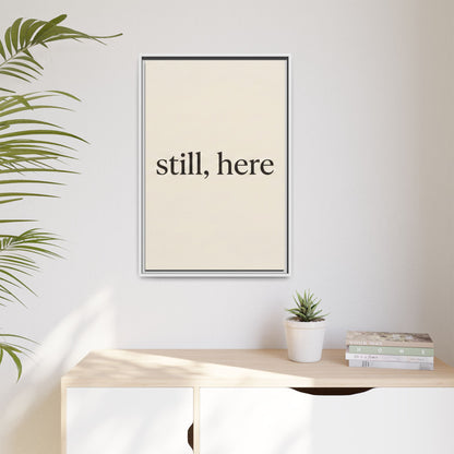 Framed Matte Canvas Wall Art — "still, here" Minimalist Typographic Print