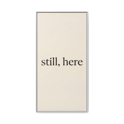Framed Matte Canvas Wall Art — "still, here" Minimalist Typographic Print