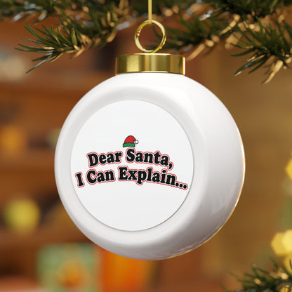 Christmas Ball Ornament - Dear Santa, I Can Explain...