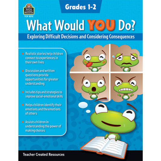 What Would YOU Do?: Exploring Difficult Decisions and Considering Consequences, Grade 1-2