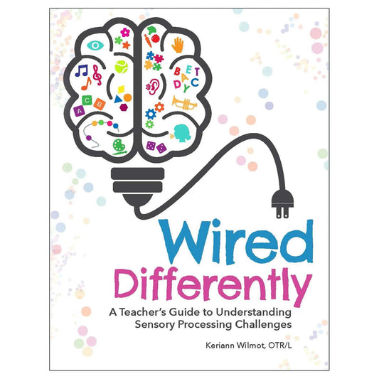 Wired Differently: A Teacher's Guide to Understanding Sensory Processing Challenges Gryphon House